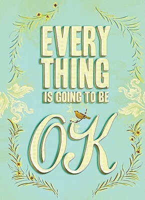 Everything Is Going to Be OK by Chronicle Books