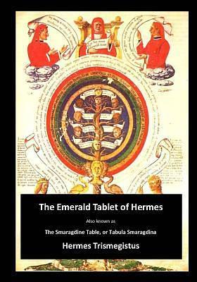 The Emerald Tablet of Hermes: The Smaragdine Table, or Tabula Smaragdina by Isaac Newton, Hermes Trismegistus