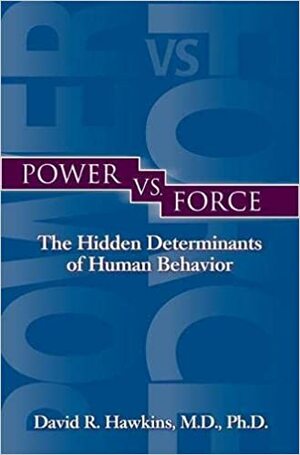 Power vs Force - Trường năng lượng và những nhân tố quyết định tinh thần, sức khỏe con người by David R. Hawkins