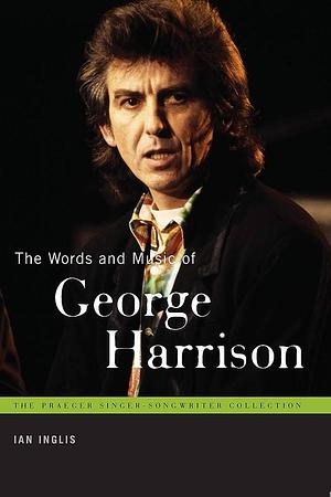 The Words and Music of George Harrison by Ian Inglis