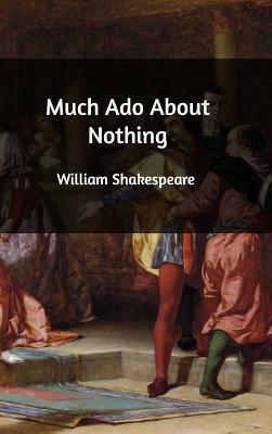 Much Ado About Nothing by William Shakespeare