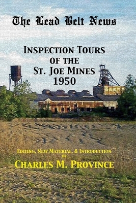 The Lead Belt News: Inspection Tours of the St. Joe Mines, 1950 by Charles M. Province, Robert H. Womack, Wendell L. Bouchard