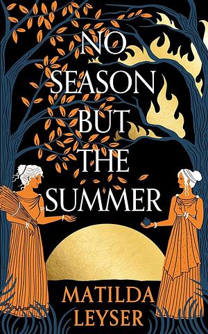 No Season but the Summer by Matilda Leyser