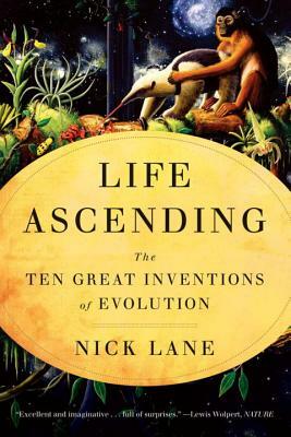 Life Ascending: The Ten Great Inventions of Evolution by Nick Lane