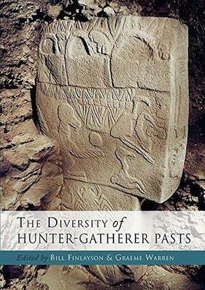 The Diversity of Hunter Gatherer Pasts by Bill Finlayson, Graeme Warren