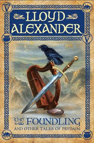 The Foundling: And Other Tales of Prydain by Lloyd Alexander