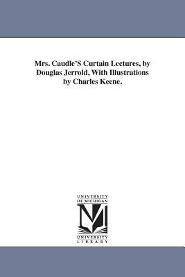 Mrs. Caudle'S Curtain Lectures, by Douglas Jerrold, With Illustrations by Charles Keene. by Douglas William Jerrold