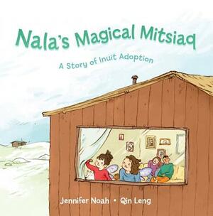 Nala's Magical Mitsiaq: A Story of Inuit Adoption by Jennifer Noah