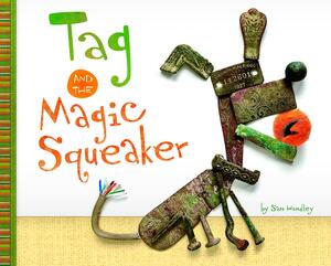 Tag and the Magic Squeaker by Sam Hundley