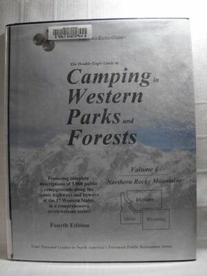 The Double Eagle Guide to Camping in Western Parks And Forests: Northern Rocky Mountains: Montana, Idaho, Wyoming by Thomas Preston, Liz Preston