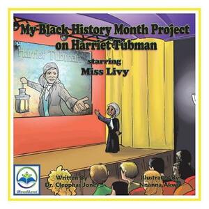 My Black History Month Project on Harriet Tubman Starring Miss Livy by Cleophas Jones