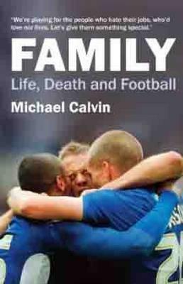 Family: Life, Death and Football by Michael Calvin