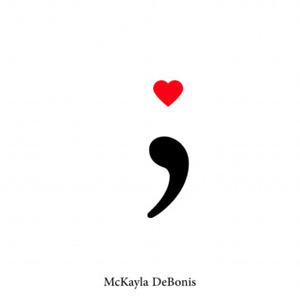 Semicolon ; by McKayla DeBonis