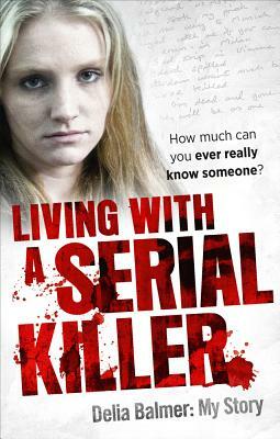 Living with a Serial Killer by Delia Balmer