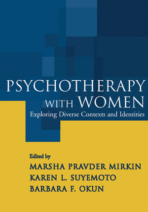 Psychotherapy with Women: Exploring Diverse Contexts and Identities by Marsha Pravder Mirkin, Karen L. Suyemoto