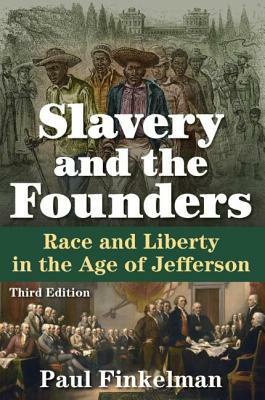 Slavery and the Founders: Race and Liberty in the Age of Jefferson by Paul Finkelman