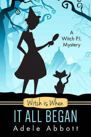 Witch Is When It All Began by Adele Abbott