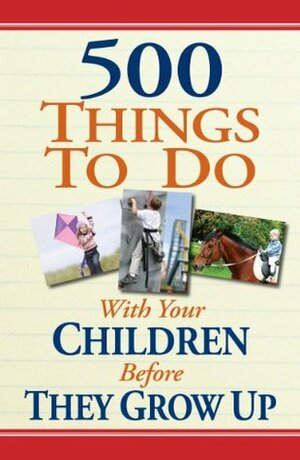 500 Things to Do with Your Children Before They Grow Up by Linda Williams Aber, Corey McKenzie Aber