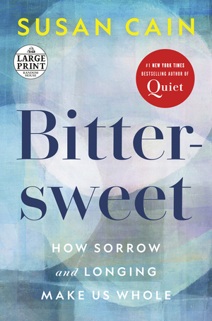 Bittersweet: How Sorrow and Longing Make Us Whole  by Susan Cain