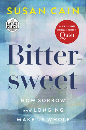 Bittersweet: How Sorrow and Longing Make Us Whole  by Susan Cain