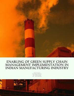 Enabling of Green Supply Chain Management Implementation in Indian Manufacturing Industry by Dixit Garg, Sanjay Kumar, Abid Haleem