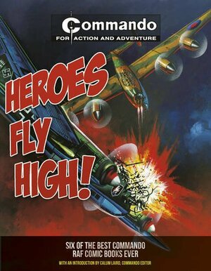 Commando: Heroes Fly High! by Callum Laird [Editor]