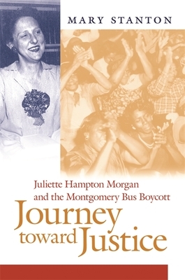 Journey Toward Justice: Juliette Hampton Morgan and the Montgomery Bus Boycott by Mary Stanton