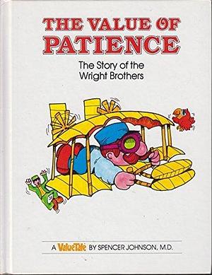 The Value of Patience the Story of the Wright Brothers by Spencer Johnson, Spencer Johnson