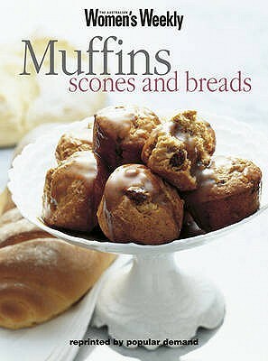 Muffins, Scones and Breads by The Australian Women's Weekly, Maryanne Blacker