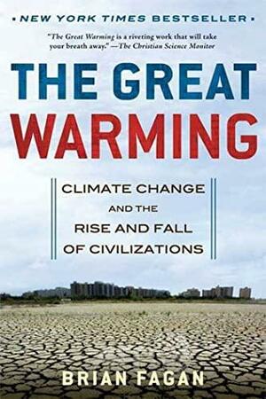 The Great Warming: Climate Change and the Rise and Fall of Civilizations by Brian Fagan