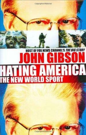 Hating America: The New World Sport by John Gibson
