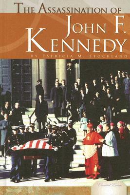 The Assassination of John F. Kennedy by Patricia M. Stockland