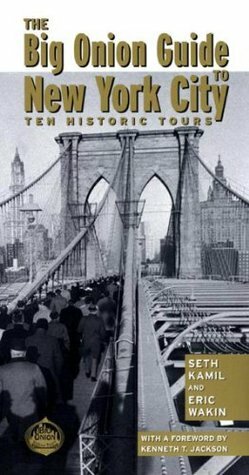The Big Onion Guide to New York City: Ten Historic Tours (Big Onion Walking Tours) by Kenneth Jackson, Seth I. Kamil, Eric Wakin