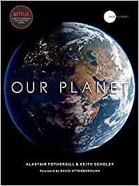 Our Planet by Alastair Fothergill, Fred Pearce, Keith Scholey
