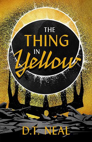 The Thing in Yellow by D. T. Neal