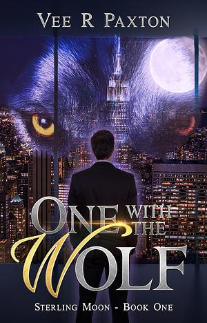 One with the Wolf-a Billionaire Wolf Shifter Romance: Sterling Moon, Book One by Vee R. Paxton, Vee R. Paxton