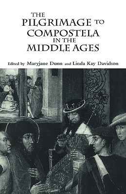 The Pilgrimage to Compostela in the Middle Ages: A Book of Essays by 