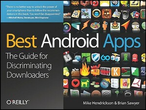 Best Android Apps: The Guide for Discriminating Downloaders by Brian Sawyer, Mike Hendrickson