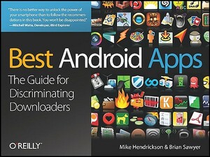 Best Android Apps: The Guide for Discriminating Downloaders by Mike Hendrickson, Brian Sawyer