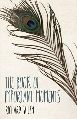 The Book of Important Moments by Richard Wiley