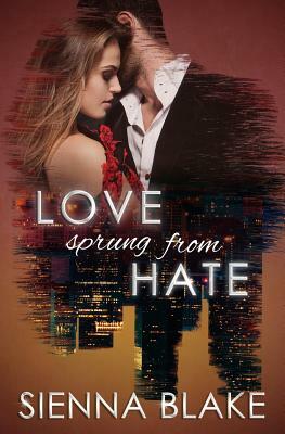 Love Sprung From Hate by Sienna Blake