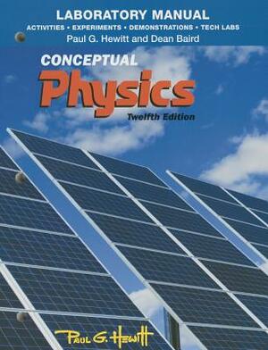 Laboratory Manual: Activities, Experiments, Demonstrations & Tech Labs for Conceptual Physics by Dean Baird, Paul Hewitt