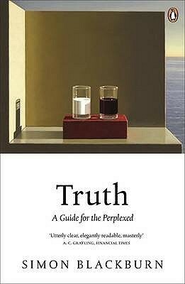 Truth: A Guide for the Perplexed by Simon Blackburn