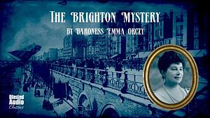 The Brighton Mystery (The Teahouse Detective 7) by Baroness Orczy