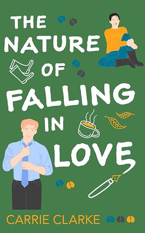 The Nature of Falling in Love  by Carrie Clarke
