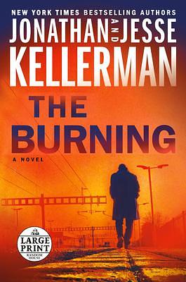 The Burning: A Novel by Jesse Kellerman, Jonathan Kellerman, Jonathan Kellerman