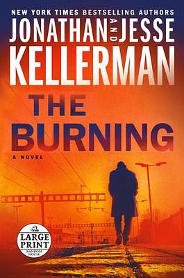 The Burning: A Novel by Jonathan Kellerman, Jonathan Kellerman, Jesse Kellerman