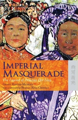 Imperial Masquerade: The Legend of Princess Der Ling by Grant Hayter-Menzies