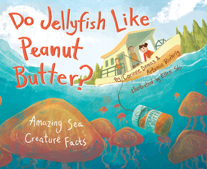Do Jellyfish Like Peanut Butter?: Amazing Sea Creature Facts by Artemis Roehrig, Corinne Demas