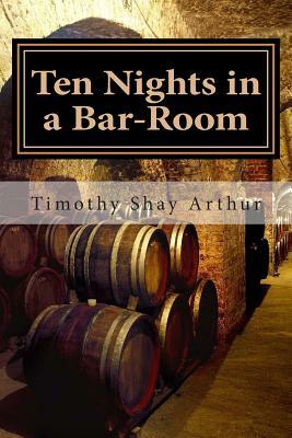 Ten Nights in a Bar-Room by Timothy Shay Arthur